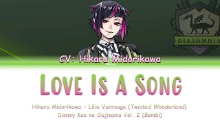Lilia Vanrouge (CV: Hikaru Midorikawa) – LOVE IS A SONG – Twisted Wonderland Lyrics