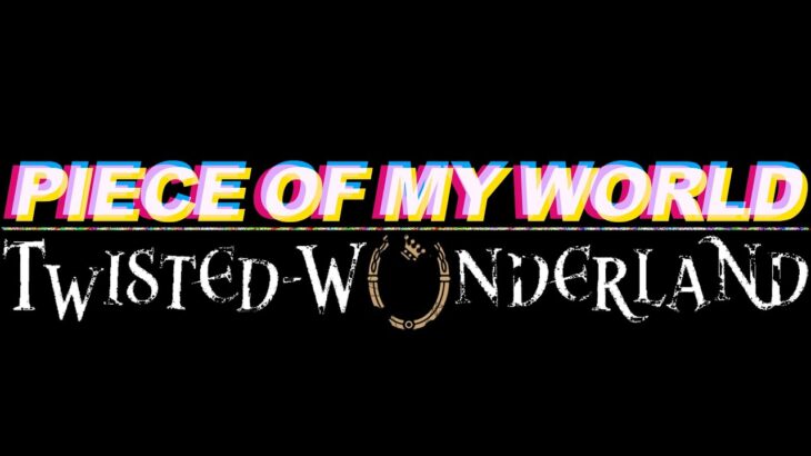 PIECE OF MY WORLD Remix TwistedWonderland / ピース オブ マイ ワールド ツイステッドワンダーランド
