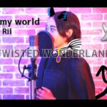 Piece of my world / Night Ravens『 ディズニー ツイステッドワンダーランドTwisted-Wonderland 』covered by Ril