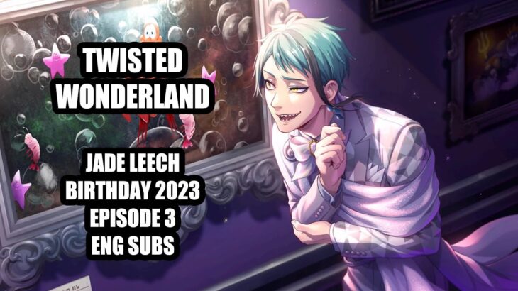 Twisted Wonderland Jade Leech Birthday 2023 Episode 3 English Subs