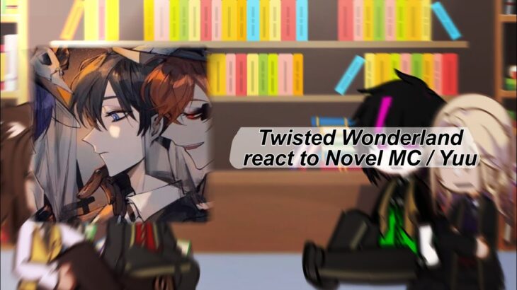 Twisted Wonderland react to Novel MC / Yuu