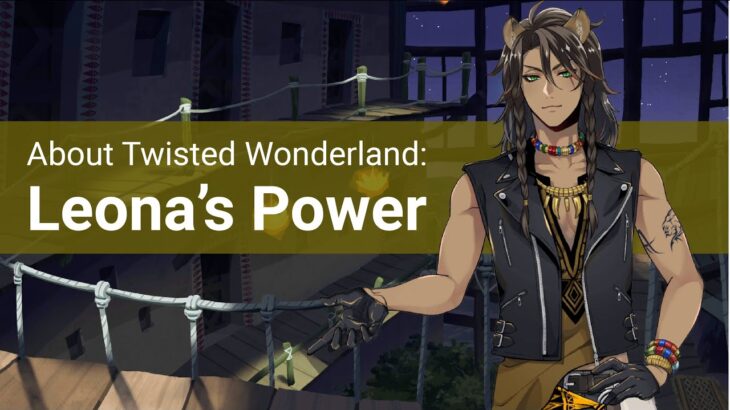 About Twisted Wonderland: Leona’s Power
