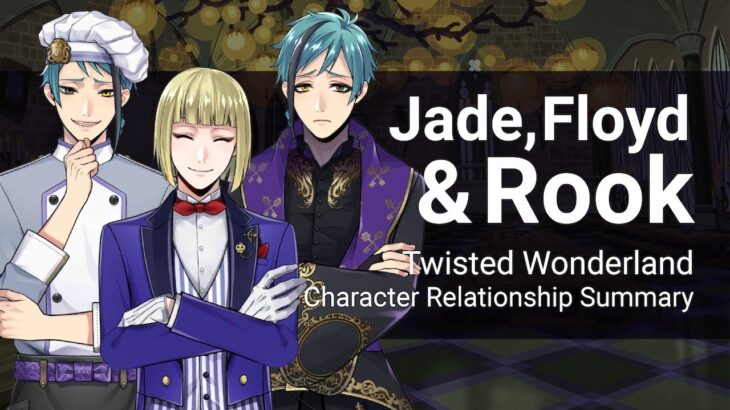 Jade, Floyd and Rook Relationship Summary (Twisted Wonderland)