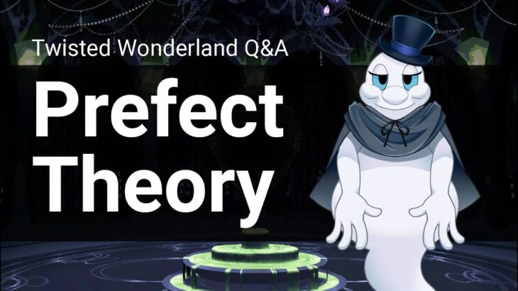 Q&A: The Prefect Theory (Twisted Wonderland)