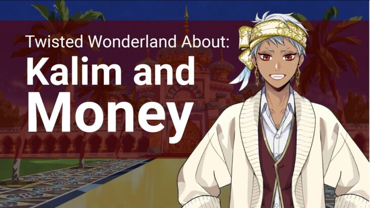 Kalim and Money (About Twisted Wonderland)