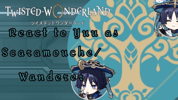 Twisted Wonderland React to Yuu as Scaramouche/Wanderer (Short)