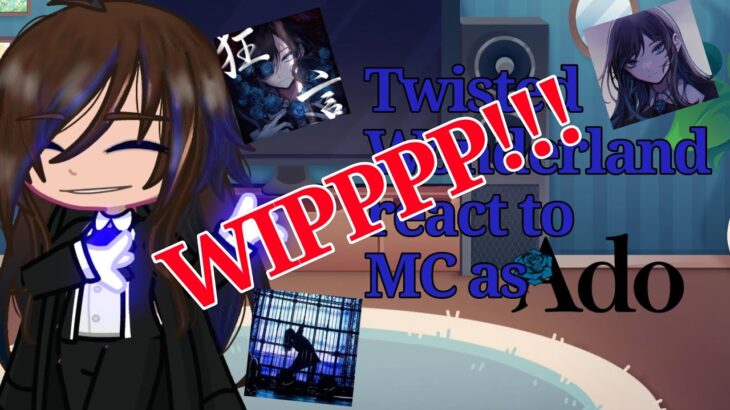 Twisted Wonderland react to F!MC as|~ ADO💙~•|  WIPPP!!! Not Finished| Watch till end!!