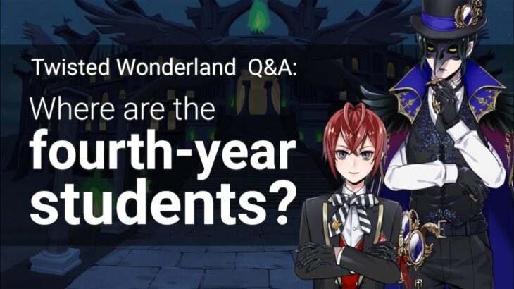 QA: Where are the Fourth-Year Students? (Twisted Wonderland)