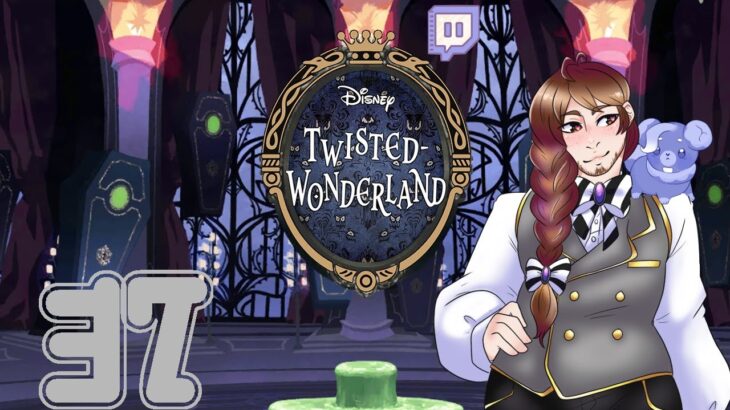 Let’s Stream!: Twisted Wonderland (Part 37)