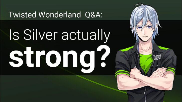 Q&A: Is Silver Actually Strong? (Twisted Wonderland)