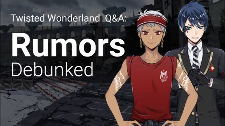 Q&A: Twisted Wonderland Rumors Debunked