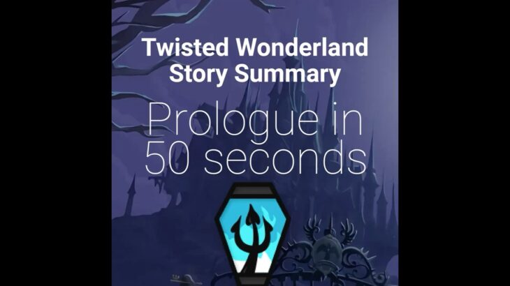 Twisted Wonderland Story Summary: Prologue in 50 Seconds