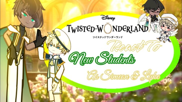 Twisted Wonderland React to Simeon & Luke as new students•|obey me x twst•|2.0/-