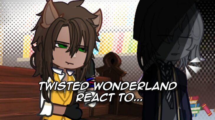 Twisted Wonderland react to Yuu ( + Book 7)