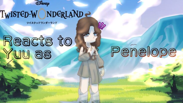 Twisted Wonderland reacts to Yuu as Penelope! (Speed 2x)