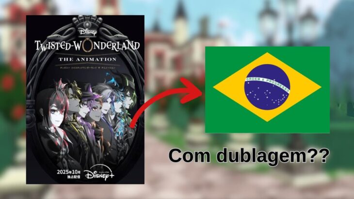 O ANIME DE TWISTED WONDERLAND VEM PRO BRASIL E DUBLADO?