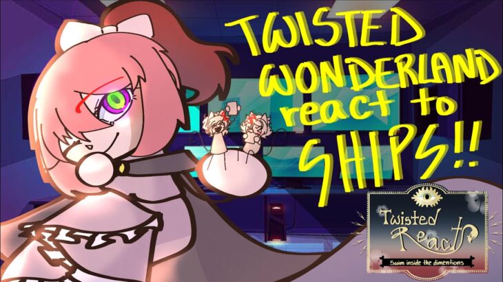 Twisted Wonderland react to SHIPS!! || GL2 x TWST ||  “Twisted React” – fanon event 👁️