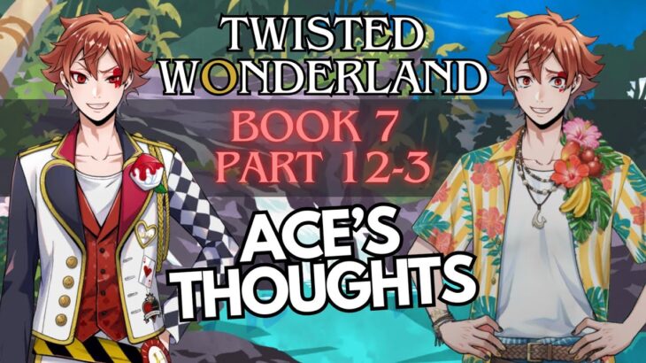 ACE CARES SO MUCH! ~ Twisted Wonderland ~ Book 7 ~ Part 12-3