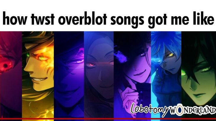 How Twisted Wonderland Overblot Songs got me like