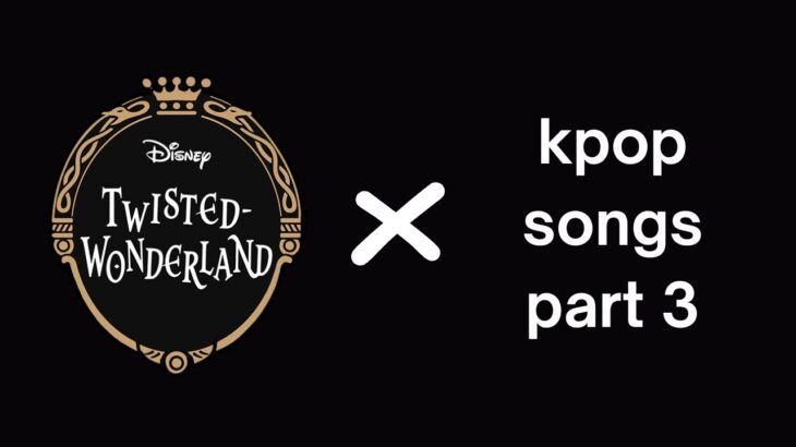 [KPOP x TWST PLAYLIST PT.3] Twisted Wonderland characters but i gave them kpop theme songs | xiarra