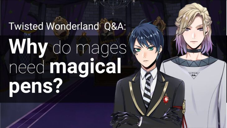 Q&A: Why do mages need magical pens? (Twisted Wonderland)