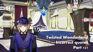 Twisted Wonderland incorrect quotes 121